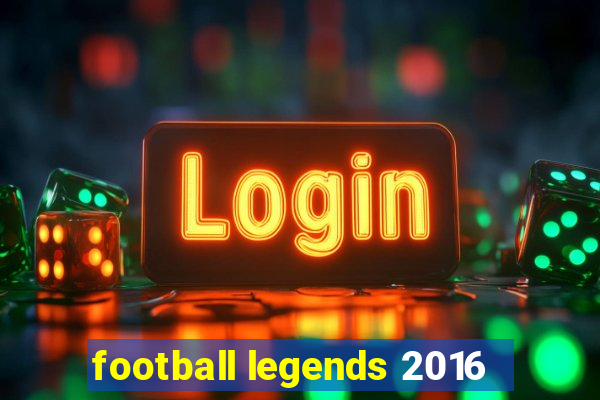 football legends 2016